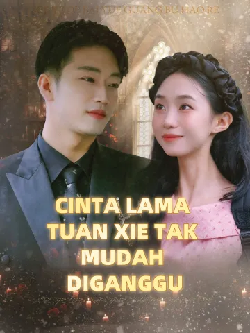 CINTA LAMA TUAN XIE TAK MUDAH DIGANGGU